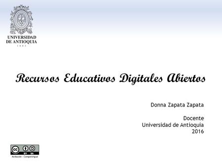 Donna Zapata Zapata Docente Universidad de Antioquia 2016 Recursos Educativos Digitales Abiertos.