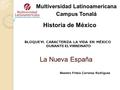 La Nueva España Multiversidad Latinoamericana Campus Tonalá Historia de México Maestra Fritzia Carranza Rodríguez BLOQUE VI. CARACTERIZA LA VIDA EN MÉXICO.