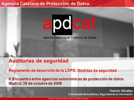 Agencia Catalana de Protección de Datos © Agència Catalana de Protecció de Dades. Generalitat de Catalunya Auditorías de seguridad Reglamento de desarrollo.