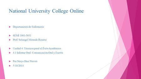 National University College Online  Departamento de Enfermería  SEMI 1001-3031  Prof. Solangel Miranda Rosario  Unidad 4: Técnicas paral el Éxito Académico.