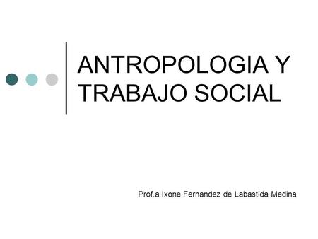 ANTROPOLOGIA Y TRABAJO SOCIAL