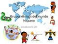 Grupos étnicos del mundo hispano