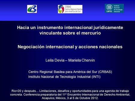Hacia un instrumento internacional jurídicamente vinculante sobre el mercurio Negociación internacional y acciones nacionales Leila Devia – Mariela Chervin.