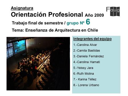 Asignatura Orientación Profesional Año 2009 Integrantes del equipo 1.-Carolina Alvar 2.-Camila Bastidas 3.-Daniela Fernández 4.-Carolina Hamati 5.-Yeissy.