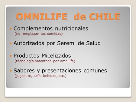 OMNILIFE de CHILE Complementos nutricionales (no remplazan tus comidas) Autorizados por Seremi de Salud Productos Micelizados (tecnología patentada por.