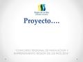 Proyecto…. “CONCURSO REGIONAL DE INNOVACION Y EMPRENDIMIENTO REGION DE LOS RIOS 2016”