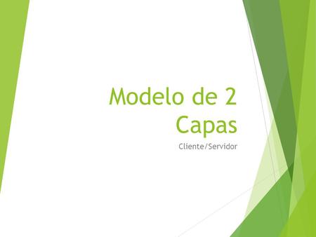 Modelo de 2 Capas Cliente/Servidor.  Esta arquitectura consiste básicamente en un cliente que realiza peticiones a otro programa (el servidor) que le.