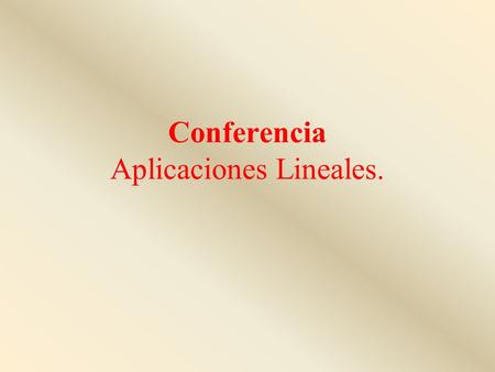 Conferencia Aplicaciones Lineales.. Sumario Definición de aplicación lineal Matriz asociada a una aplicación lineal. Matrices semejantes. Imagen de un.