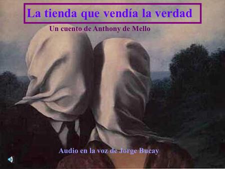 La tienda que vendía la verdad Un cuento de Anthony de Mello Audio en la voz de Jorge Bucay.
