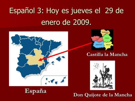 Español 3: Hoy es jueves el 29 de enero de 2009. Don Quijote de la Mancha Castilla la Mancha España.