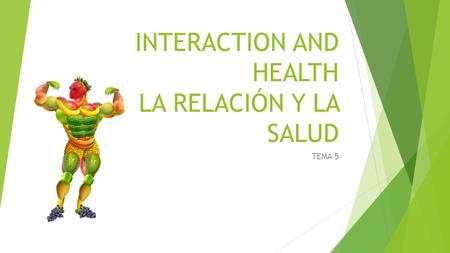INTERACTION AND HEALTH LA RELACIÓN Y LA SALUD TEMA 5.