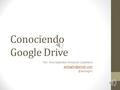 Conociendo Google Drive Por: Ana Gabriela Hinojosa