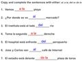 Copy and complete the sentences with either: al, a la, del or de la 1.Vamos ____________ playa 2.¿Por donde se va ___________ mercado? 3.El instituto.