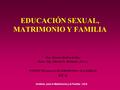 Instituto para el Matrimonio y la Familia - UCA EDUCACIÓN SEXUAL, MATRIMONIO Y FAMILIA Dra. Zelmira Bottini de Rey Mons. Mg. Alberto G. Bochatey, O.S.A.