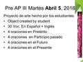 Pre AP III Martes Abril 5, 2016 Proyecto de arte hecho por los estudiantes Object created by student 30 Voc. En Español + Inglés 4 oraciones en Pretérito.