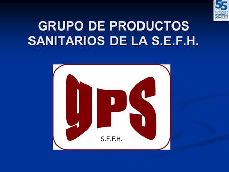 GRUPO DE PRODUCTOS SANITARIOS DE LA S.E.F.H. S.E.F.H.