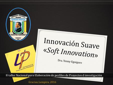 Innovación Suave «Soft Innovation» Dra. Yenny Eguigure Gracias, Lempira, 2016.