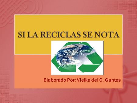  Se sabe que el Reciclaje proporciona innumerables beneficios al medio ambiente y a la sociedad, ya que es una actividad voluntaria que practican muchos.