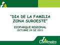 “DIA DE LA FAMILIA ZONA SUROESTE” ECOPARQUE REGIONAL OCTUBRE 24 DE 2011.