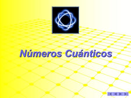 Números Cuánticos Presentación realizada por: Alfredo Velásquez Márquez Profesor de Carrera de la División de Ciencias Basicas de la Facultad de Ingeniería.