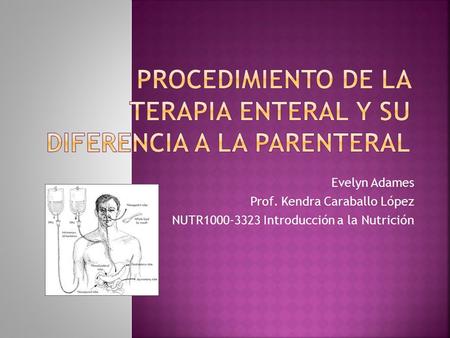 Evelyn Adames Prof. Kendra Caraballo López NUTR1000-3323 Introducción a la Nutrición.
