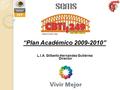 “Plan Académico 2009-2010” L.I.A. Gilberto Hernández Gutiérrez Director.