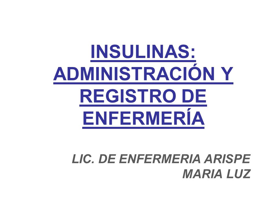 INSULINAS: ADMINISTRACIÓN Y REGISTRO DE ENFERMERÍA - ppt INSULINAS: ADMINISTRACIÓN Y REGISTRO DE ENFERMERÍA - ppt