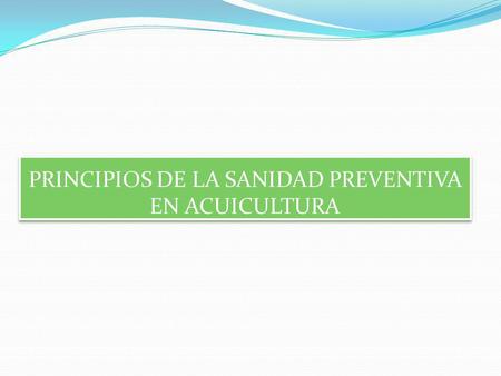 PRINCIPIOS DE LA SANIDAD PREVENTIVA EN ACUICULTURA
