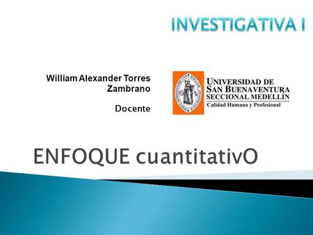 ENFOQUE cuantitativO INVESTIGATIVA I William Alexander Torres Zambrano
