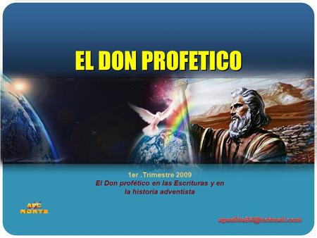EL DON PROFETICO 1er .Trimestre 2009 El Don profético en las Escrituras y en la historia adventista apadilla88@hotmail.com.