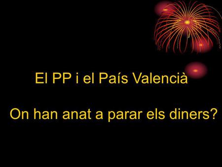 El PP i el País Valencià On han anat a parar els diners?