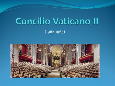 Concilio Vaticano II (1962-1965).