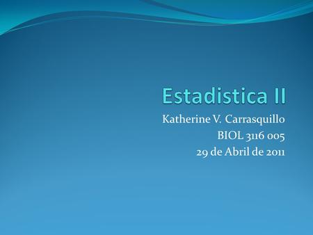 Katherine V. Carrasquillo BIOL 3116 005 29 de Abril de 2011.