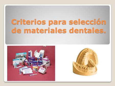 Criterios para selección de materiales dentales.