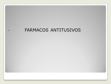 FARMACOS ANTITUSIVOS.