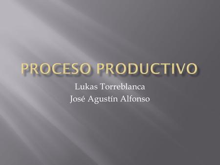 Lukas Torreblanca José Agustín Alfonso. EntradaProceso productivo SalidaImpacto ambiental Materiales e ingredientes Etapas (mencione al menos 2) Producto.
