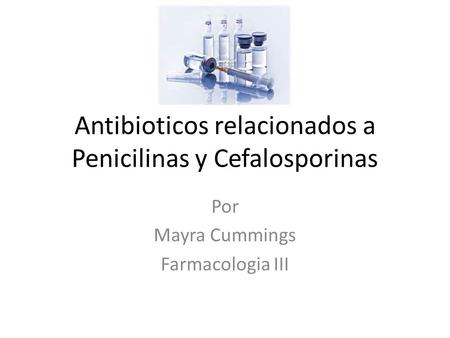 Antibioticos relacionados a Penicilinas y Cefalosporinas