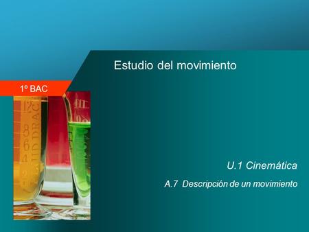 1º BAC Estudio del movimiento U.1 Cinemática A.7 Descripción de un movimiento.