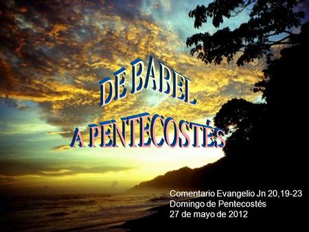 Comentario Evangelio Jn 20,19-23 Domingo de Pentecostés 27 de mayo de 2012.