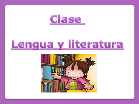 Clase Lengua y literatura.