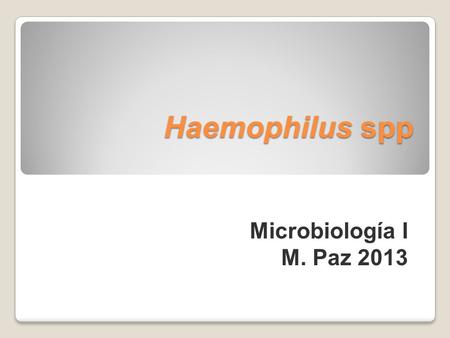 Haemophilus spp Microbiología I M. Paz 2013.
