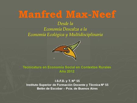 Manfred Max-Neef Desde la Economía Descalza a la