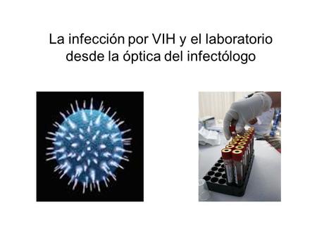 La infección por VIH y el laboratorio desde la óptica del infectólogo