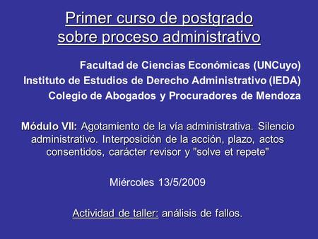 Primer curso de postgrado sobre proceso administrativo Facultad de Ciencias Económicas (UNCuyo) Instituto de Estudios de Derecho Administrativo (IEDA)