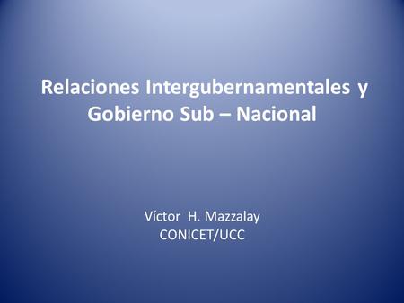Relaciones Intergubernamentales y Gobierno Sub – Nacional