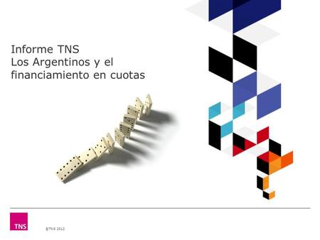 ©TNS 2012 Informe TNS Los Argentinos y el financiamiento en cuotas.