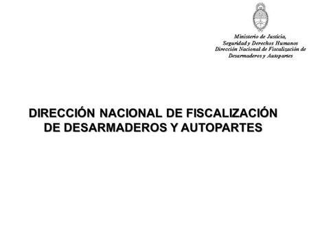 DIRECCIÓN NACIONAL DE FISCALIZACIÓN DE DESARMADEROS Y AUTOPARTES