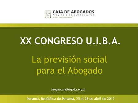 XX CONGRESO U.I.B.A. La previsión social para el Abogado