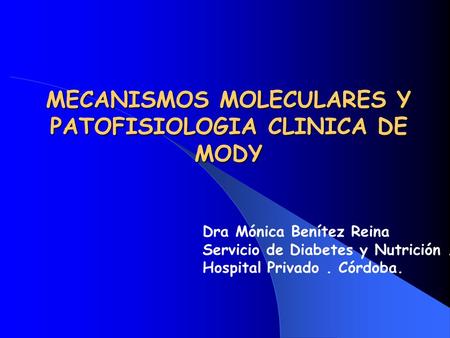 MECANISMOS MOLECULARES Y PATOFISIOLOGIA CLINICA DE MODY