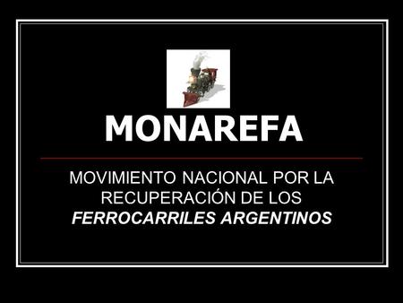 MONAREFA MOVIMIENTO NACIONAL POR LA RECUPERACIÓN DE LOS FERROCARRILES ARGENTINOS.